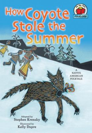Könyv How Coyote Stole the Summer: A Native American Folktale Stephen Krensky