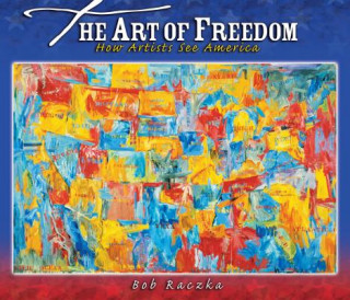Carte Art of Freedom Bob Raczka