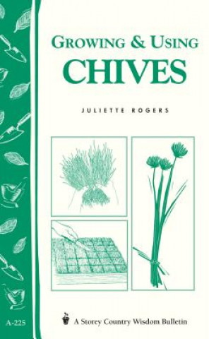 Knjiga Growing & Using Chives Juliette Rogers