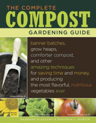 Książka The Complete Compost Gardening Guide: Banner Batches, Grow Heaps, Comforter Compost, and Other Amazing Techniques for Saving Time and Money, and Produ Barbara Pleasant