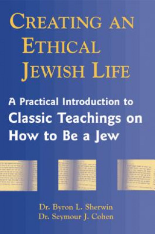 Książka Creating an Ethical Jewish Life Byron L. Sherwin