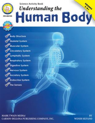 Könyv Understanding the Human Body, Grades 5 - 12 Wendi Silvano
