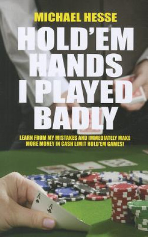 Carte Hold'em Hands I Played Badly Michael Hesse