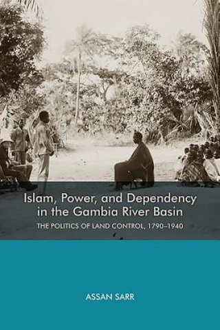 Könyv Islam, Power, and Dependency in the Gambia River Basin Assan Sarr