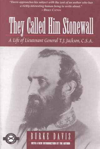 Книга They Called Him Stonewall: A Life of Lieutenant General T.J. Jackson, C.S.A. Burke Davis