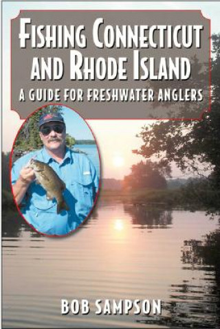 Kniha Fishing Connecticut and Rhode Island: A Guide for Freshwater Anglers Bob Sampson