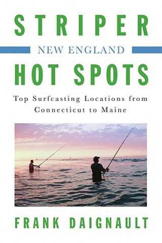 Kniha New England: Top Surfcasting Locations from Connecticut to Maine Frank Daignault