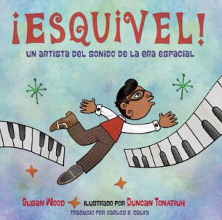 Kniha !Esquivel! Un artista del sonido de la era espacial / Esquivel! Space-Age Sound Artist Susan Wood