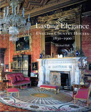 Knjiga Lasting Elegance: English Country Houses 1830-1900 Michael Hall