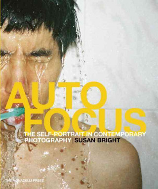Könyv Auto Focus: The Self-Portrait in Contemporary Photography Bright Susan