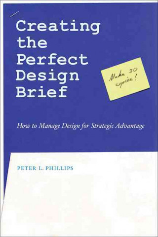 Kniha Creating the Perfect Design Brief: How to Manage Design for Strategic Advantage Peter L. Phillips