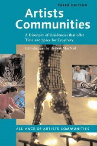 Kniha Artists Communities: A Directory of Residencies That Offer Time and Space for Creativity Alliance of Artists' Communities