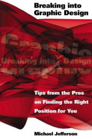 Buch Breaking Into Graphic Design: Tips from the Pros on Finding the Right Position for You Michael Jefferson