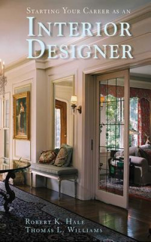 Könyv Starting Your Career as an Interior Designer Robert K. Hale