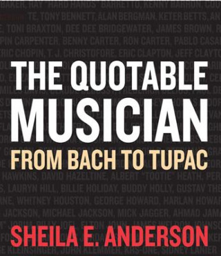 Carte The Quotable Musician: From Bach to Tupac Sheila E. Anderson