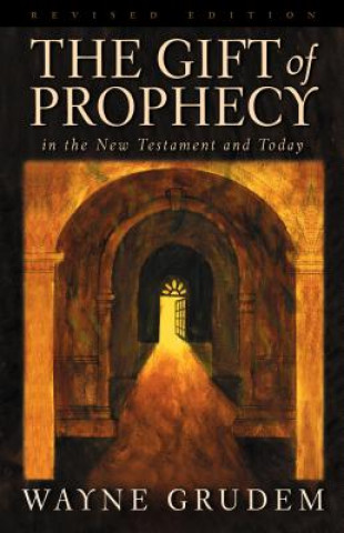 Carte Gift of Prophecy in the New Testament and Today Wayne A. Grudem