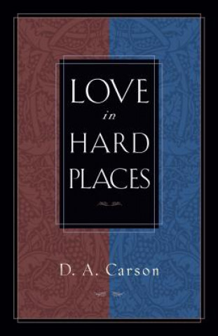 Книга Love in Hard Places D. A. Carson