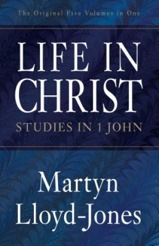 Kniha Life in Christ: Studies in 1 John Martyn Lloyd-Jones
