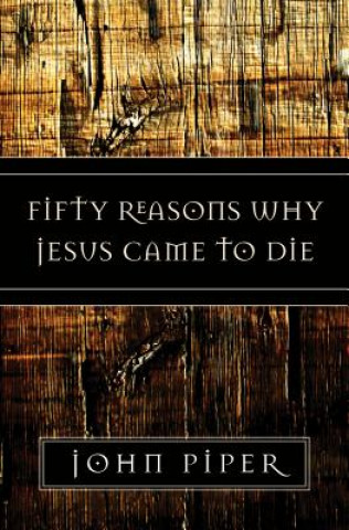 Книга Fifty Reasons Why Jesus Came to Die John Piper