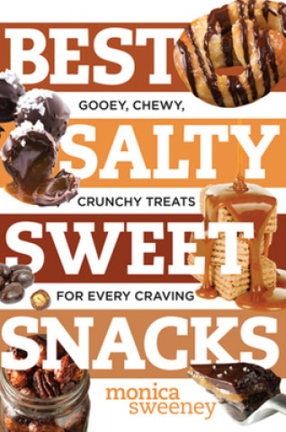 Könyv Best Salty Sweet Snacks - Gooey, Chewy, Crunchy Treats for Every Craving Monica Sweeney