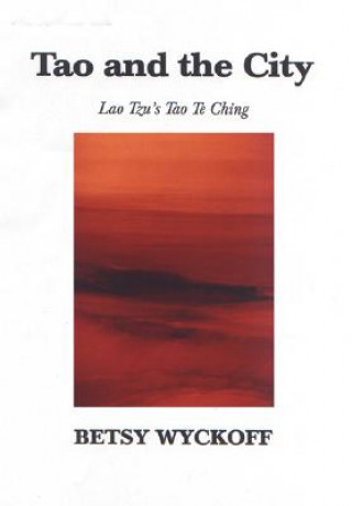 Libro Tao and the City: Lao Tzu's Tao Te Ching Betsy Wyckoff