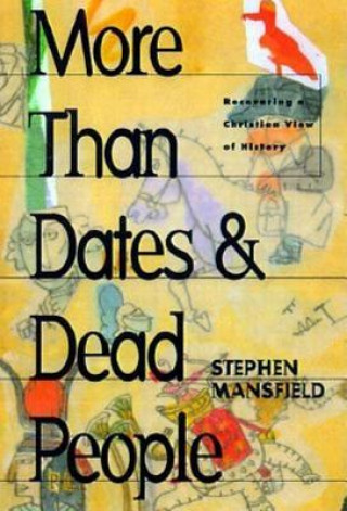 Buch More Than Dates and Dead People Stephen Mansfield