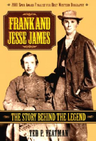 Carte Frank and Jesse James: The Story Behind the Legend Ted P. Yeatman