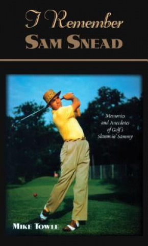 Книга I Remember Sam Snead Mike Towle