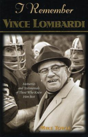 Книга I Remember Vince Lombardi Mike Towle