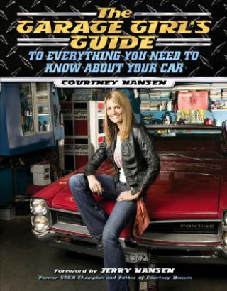 Kniha Garage Girl's Guide to Everything You Need to Know About Your Car Courtney Hansen