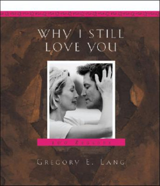 Könyv Why I Still Love You Gregory E. Lang