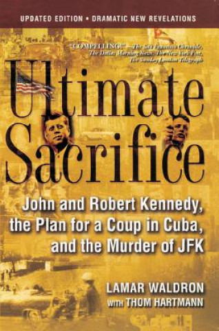 Könyv Ultimate Sacrifice: John and Robert Kennedy, the Plan for a Coup in Cuba, and the Murder of JFK Lamar Waldron