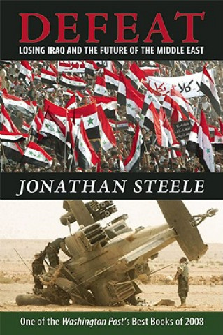 Buch Defeat: Losing Iraq and the Future of the Middle East Jonathan Steele