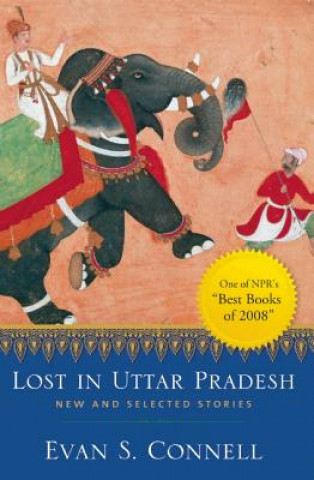 Książka Lost in Uttar Pradesh: New and Selected Stories Evan Connell