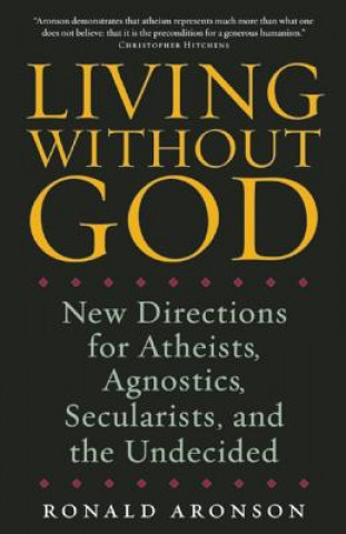 Kniha Living Without God: New Directions for Atheists, Agnostics, Secularists, and the Undecided Ronald Aronson