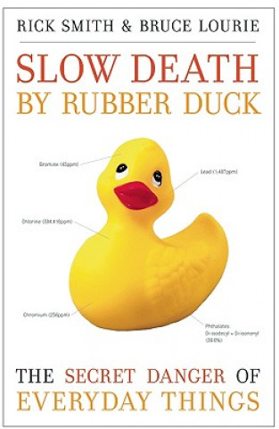 Könyv Slow Death by Rubber Duck: The Secret Danger of Everyday Things Rick Smith