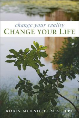 Könyv Change Your Reality, Change Your Life Robin McKnight