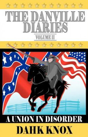 Carte The Danville Diaries Volume Two: A Union in Disorder Warren B. Dahk Knox