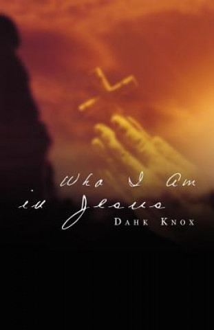 Carte Who I Am in Jesus Warren B. Dahk Knox