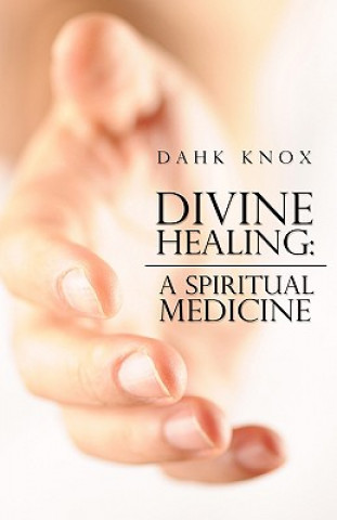 Kniha Divine Healing: A Spiritual Medicine Warren B. Dahk Knox