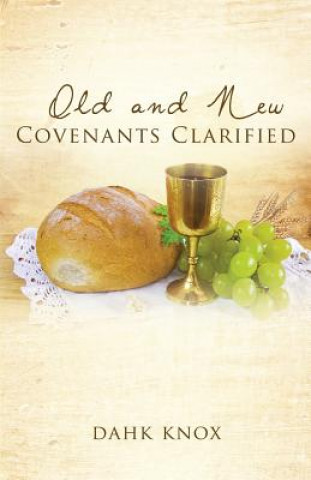 Kniha Old and New Covenants Clarified Warren B. Dahk Knox