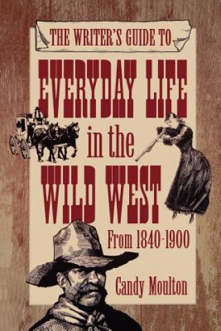 Kniha Writers Guide To Everyday Life In The Wild West 1840-1900 Pod Ed Candy Mouton