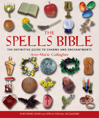 Könyv The Spells Bible: The Definitive Guide to Charms and Enchantments Ann Marie Gallagher