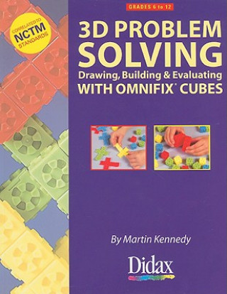 Carte 3D Problem Solving, Grades 6 to 12: Drawing, Building & Evaluating with Omnifix Cubes Martin Kennedy