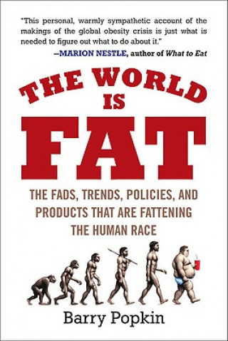 Carte The World Is Fat: The Fads, Trends, Policies, and Products That Are Fattening the Human Race Barry Popkin