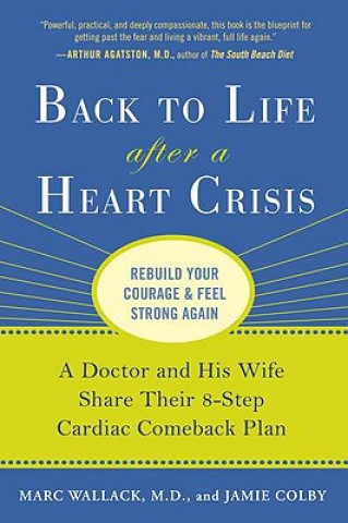 Kniha Back to Life After a Heart Crisis: A Doctor and His Wife Share Their 8-Step Cardiac Comeback Plan Marc Wallack