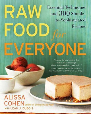 Könyv Raw Food for Everyone: Essential Techniques and 300 Simple-To-Sophisticated Recipes Leah J. DuBois