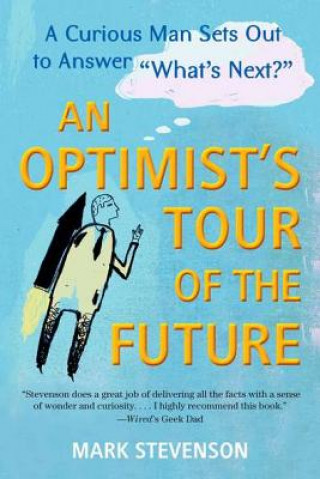 Kniha An Optimist's Tour of the Future: One Curious Man Sets Out to Answer "What's Next?" Mark Stevenson