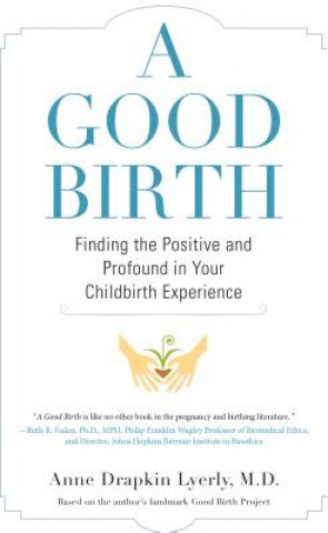 Kniha A Good Birth: Finding the Positive and Profound in Your Childbirth Experience Anne Drapkin Lyerly