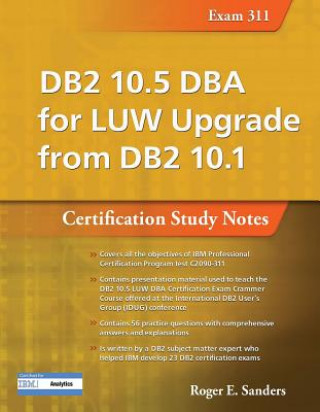 Carte DB2 10.5 DBA for LUW Upgrade from DB2 10.1: Certification Study Notes (Exam 311) Roger E. Sanders